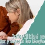 Infertilidad psicológica: comprender y superar los bloqueos mentales