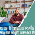 ¿Qué pasa en la primera sesión de terapia? Guía para quienes nunca han ido a un psicólogo
